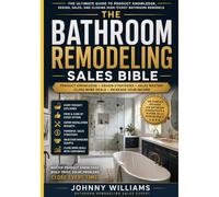 The Bathroom Remodeling Sales Bible: How Contractors Close High-Ticket Home Improvement Jobs Using Proven In-Home Sales Psychology, Pricing Strategies, and Client Trust Systems