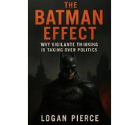 The Batman Effect: Why Vigilante Thinking Is Taking Over Politics