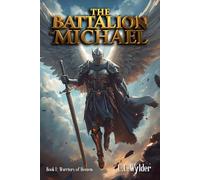 The Battalion of Michael: Book One: Warriors of Heaven