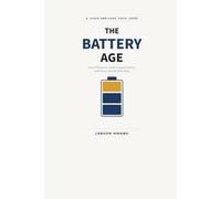 THE BATTERY AGE: How Chemistry, Manufacturing, Systems, Supply Chains, and Policy Decide Who Wins
