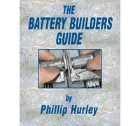 The Battery Builders Guide: How to Build, Rebuild and Recondition Lead-Acid Batteries
