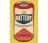The Battery: How Portable Power Sparked a Technological Revolution - Schle...