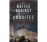 Paul L Dawson The Battle Against the Luddites (Copertina rigida)