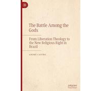 The Battle Among the Gods: From Liberation Theology to the New Religious Right in Brazil