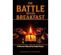 The Battle Before Breakfast: A Warrior’s Manual for Daily Victory