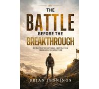 The Battle Before the Breakthrough: 30 Days of Devotional Inspiration from Bible Characters