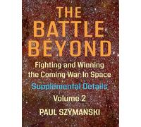 The Battle Beyond-Fighting and Winning the Coming War in Space: Supplemental Details - Volume 2 - Space Warfighting Additional Detailed Lists of Attack Options