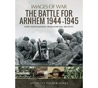 Anthony Tucker-Jones The Battle for Arnhem 1944-1945 (Tascabile) Images of War