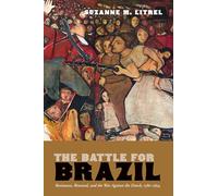 The Battle for Brazil: Resistance, Renewal, and the War Against the Dutch, 1580-1654