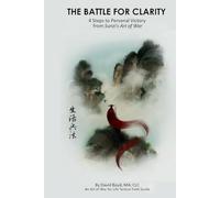The Battle for Clarity: 4 Steps to Personal Victory from Sunzi's Art of War