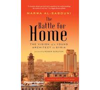 The Battle for Home: The Vision of a Young Architect in Syria: The Memoir of a Syrian Architect