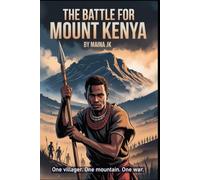 The Battle for Mount Kenya: One villager. One mountain. One war.: 1