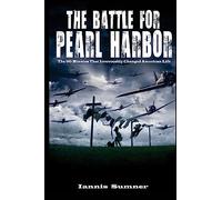 The Battle for Pearl Harbor: The 90 Minutes That Irrevocably Changed American Life
