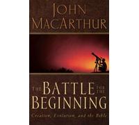 The Battle for the Beginning by John F. MacArthur (2005-03-20)
