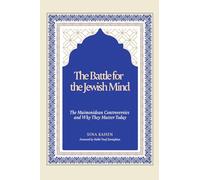 The Battle for the Jewish Mind: The Maimonidean Controversies and Why They Matter Today