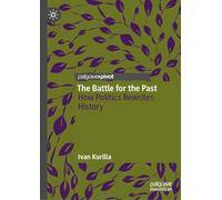 The Battle for the Past: How Politics Rewrites History