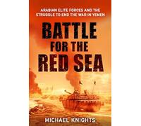 The Battle for the Red Sea: Arabian Elite Forces and the Struggle to End the War in Yemen