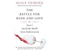 [(The Battle for Wine and Love : Or How I Saved the World from Parkerization)] [By (author) Alice Feiring] published on (May, 2009)
