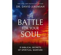 The Battle for Your Soul: 31 Biblical Secrets of Spiritual Warfare