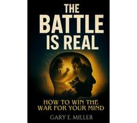 The Battle is Real: How to Win the War For Your Mind