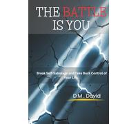 The Battle Is You: Break Self-Sabotage and Take Back Control of Your Life.