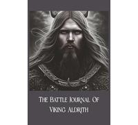 The Battle Journal of Viking Aldrith: A Ledger of Ice and Iron, Write My Story A Creative Writing Project, Notebook 120 Lined Pages, 6 x 9