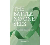 The Battle No One Sees: Hope for those facing chronic illness and the ones holding their hand