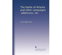 The battle of Atlanta and other campaigns, addresses, etc.