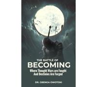 The Battle of Becoming: Where Thought Wars Are Fought and Destinies Are Forged