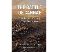 The Battle of Cannae: The Perfect Victory That Lost a War