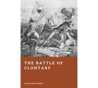 The Battle of Clontarf: Brian Boru and Ireland’s Viking War