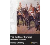 The Battle of Dorking: Reminicences of a Volunteer