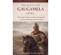 The Battle of Gaugamela 331 B.C.: Alexander's Operational Command and the Collapse of Persian Empire: 5