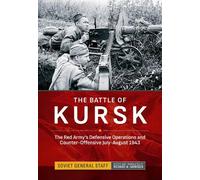 The Battle of Kursk: The Red Army's Defensive Operations and Counter-Offensive July-August 1943