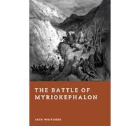 The Battle of Myriokephalon: Byzantium’s Final Campaign for Anatolia