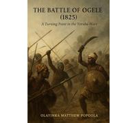 The Battle of Ogele (1825): A Turning Point in the Yoruba Wars