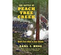 The Battle of Peach Tree Creek: Hood's First Effort to Save Atlanta