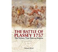 The Battle of Plassey 1757: The Victory That Won an Empire