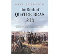 The Battle of Quatre Bras 1815 [Lingua inglese]