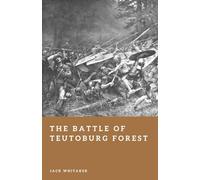 The Battle of Teutoburg Forest: The Day the Germanic Tribes Defeated Rome