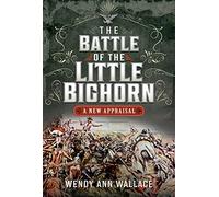 The Battle of the Little Bighorn: A New Appraisal