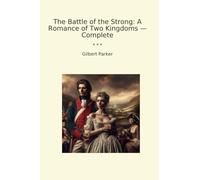 The Battle of the Strong: A Romance of Two Kingdoms - Complete