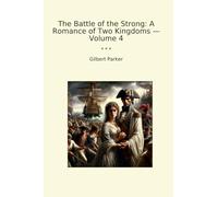 The Battle of the Strong: A Romance of Two Kingdoms - Volume 4