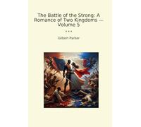 The Battle of the Strong: A Romance of Two Kingdoms - Volume 5