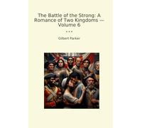 The Battle of the Strong: A Romance of Two Kingdoms - Volume 6