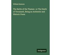 The Battle of the Thames : or The Death of Tecumseh, Being an Authentic and Historic Poem