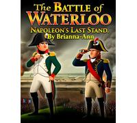 The Battle of Waterloo: Napoleon’s Last Stand