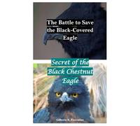 The Battle to Save the Black-Covered Eagle: Secret of the Black Chestnut Eagle