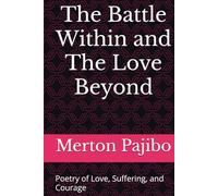 The Battle Within and the Love Beyond: Poetry of Love, Suffering, and Courage