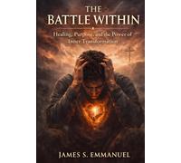 THE BATTLE WITHIN: Healing, Purpose, and the Power of Inner Transformation